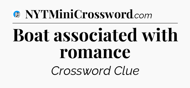 Boat associated with romance Crossword Clue