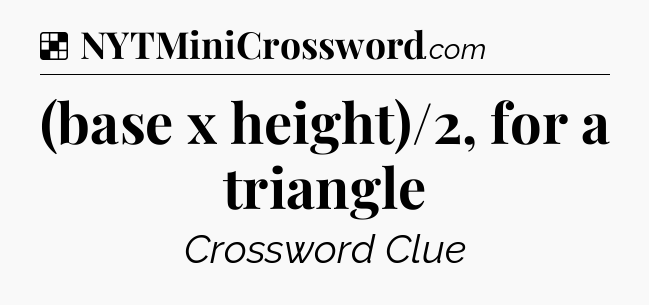 Solution: (base x height)/2, for a triangle - NYT Crossword