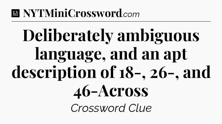 Deliberately ambiguous language, and an apt description of 18-, 26-, and 46-Across - LA Times Crossword