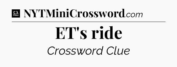 ET's ride - LA Times Crossword