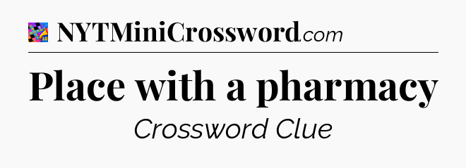 Place with a pharmacy Crossword Clue