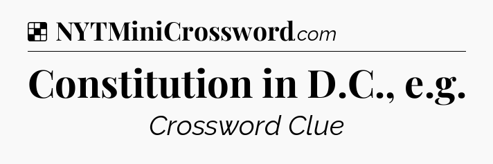 Solution: Constitution in D.C., e.g - NYT Crossword