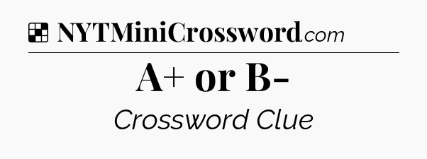 Solution: A+ or B- - NYT Crossword