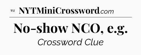 No-show NCO, e.g - WSJ Crossword