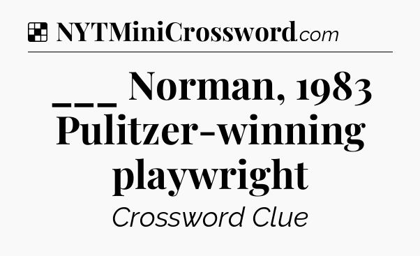Solution: ___ Norman, 1983 Pulitzer-winning playwright - NYT Crossword