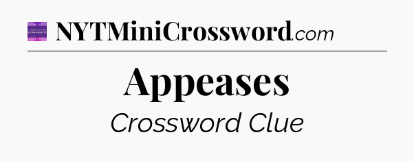 Appeases - Thomas Joseph Crossword