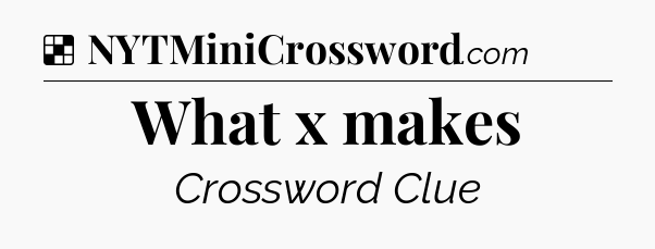 Solution: What x makes - NYT Crossword