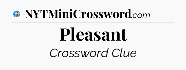 Pleasant Crossword Clue