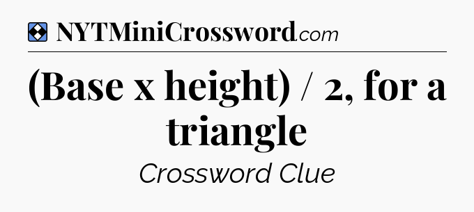Solution: (Base x height) / 2, for a triangle - NYT Mini Crossword