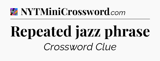 Repeated jazz phrase Crossword Clue