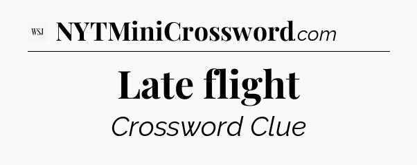 Late flight - WSJ Crossword