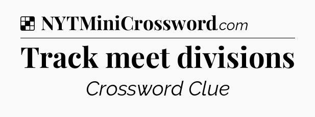 Solution: Track meet divisions - NYT Crossword