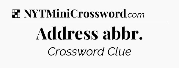 Solution: Address abbr - NYT Crossword