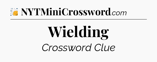 Wielding - 7 Little Words