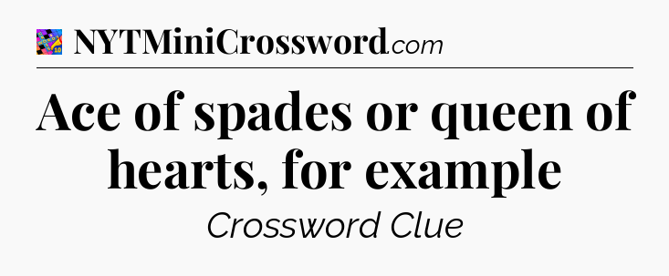 Ace of spades or queen of hearts, for example Crossword Clue
