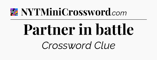 Partner in battle Crossword Clue