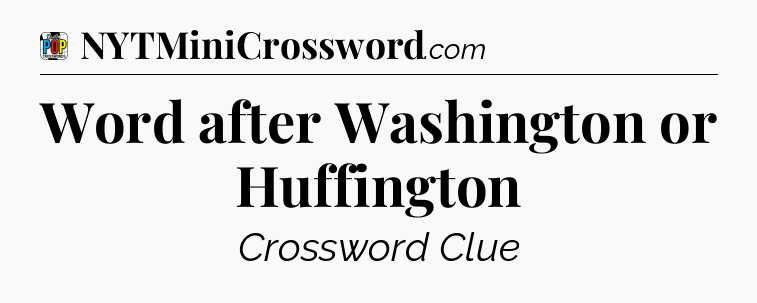 Word after Washington or Huffington Crossword Clue