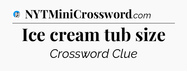 Ice cream tub size Crossword Clue