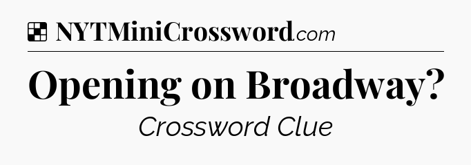 Solution: Opening on Broadway - NYT Crossword