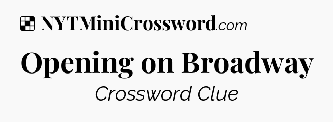 Solution: Opening on Broadway - NYT Crossword