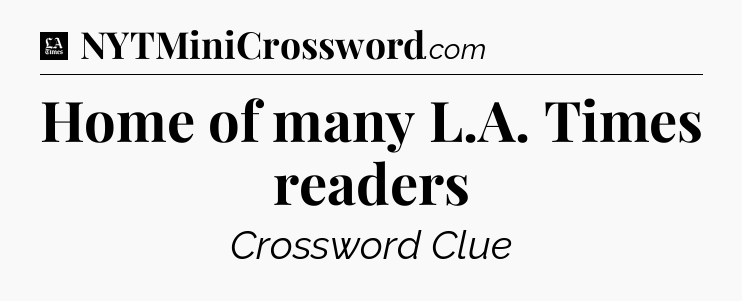 Home of many L.A. Times readers - LA Times Crossword