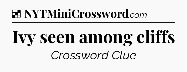Solution: Ivy seen among cliffs - NYT Crossword