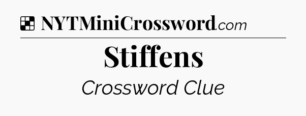 Solution: Stiffens - NYT Crossword