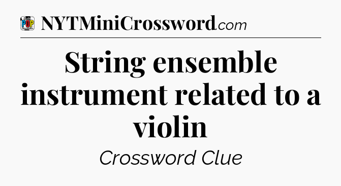 String ensemble instrument related to a violin Crossword Clue