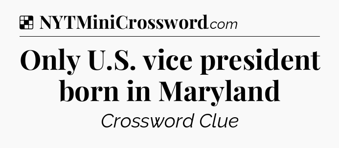 Solution: Only U.S. vice president born in Maryland - NYT Crossword