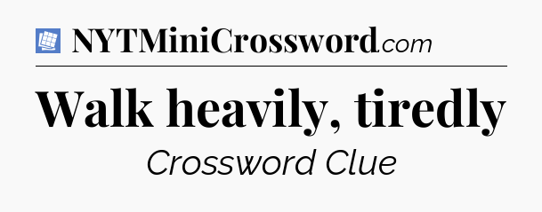 Walk heavily, tiredly Puzzle Page Crossword Clue
