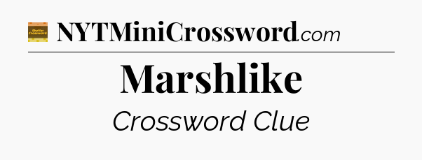 Marshlike crossword clue Eugene Sheffer