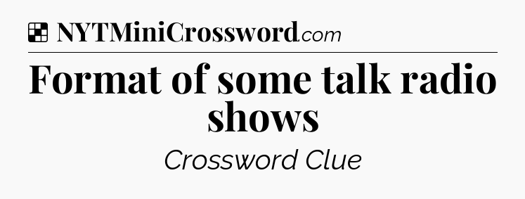 Solution: Format of some talk radio shows - NYT Crossword