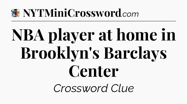 NBA player at home in Brooklyn's Barclays Center Crossword Clue