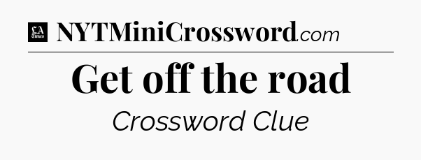 Get off the road - LA Times Crossword
