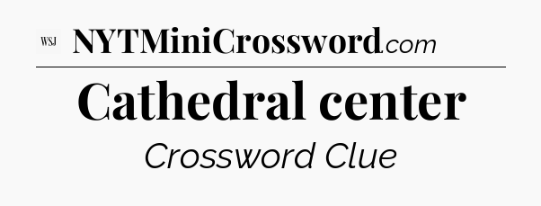Cathedral center - WSJ Crossword