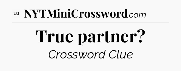 True partner - WSJ Crossword
