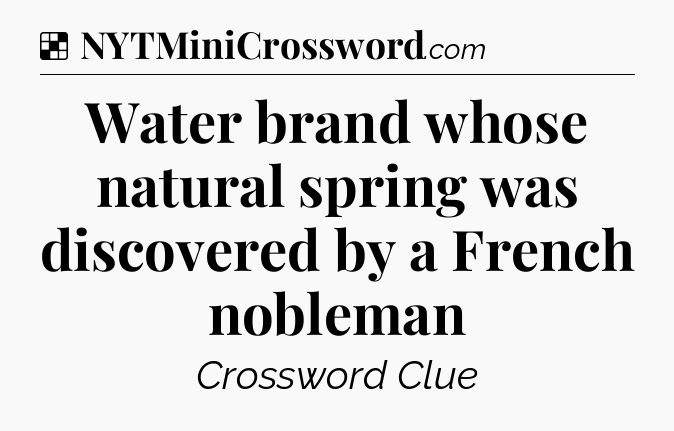 Solution: Water brand whose natural spring was discovered by a French nobleman - NYT Crossword