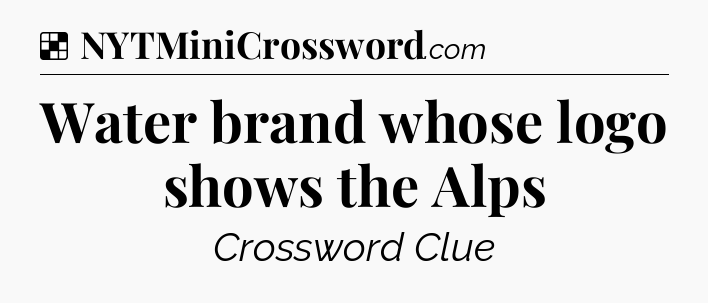 Solution: Water brand whose logo shows the Alps - NYT Crossword
