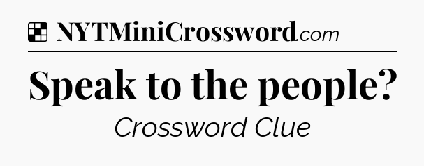 Solution: Speak to the people - NYT Crossword