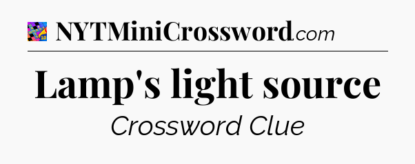Lamp's light source Crossword Clue