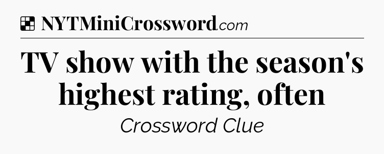 Solution: TV show with the season's highest rating, often - NYT Crossword