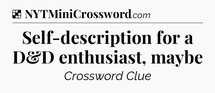 Solution: Self-description for a D&D enthusiast, maybe - NYT Crossword