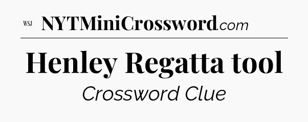 Henley Regatta tool - WSJ Crossword