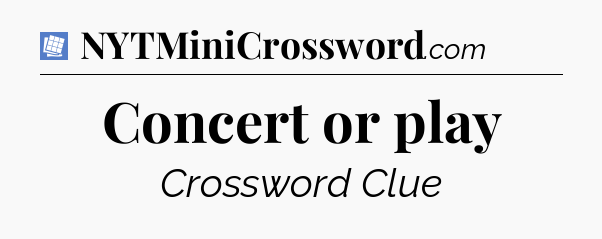 Concert or play Puzzle Page Crossword Clue