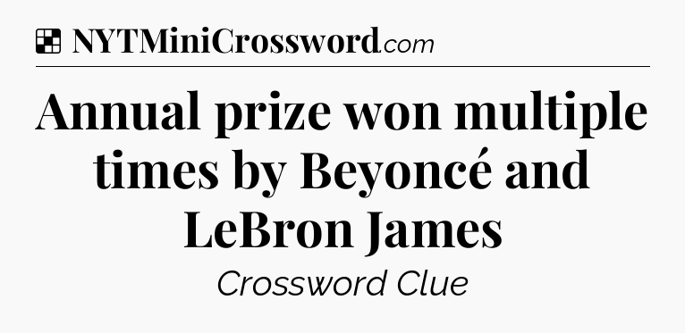 Solution: Annual prize won multiple times by Beyoncé and LeBron James - NYT Crossword