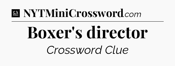 Boxer's director - LA Times Crossword