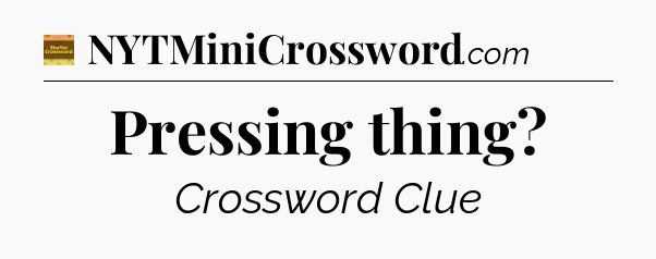 Pressing thing - Eugene Sheffer Crossword