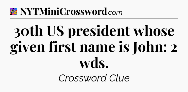 30th US president whose given first name is John: 2 wds Crossword Clue