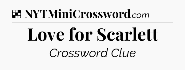Solution: Love for Scarlett - NYT Crossword