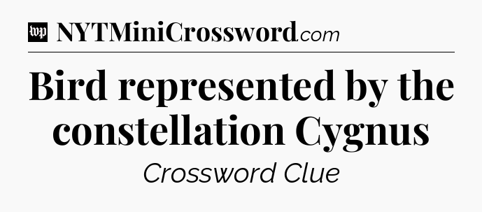 Bird represented by the constellation Cygnus Crossword Clue